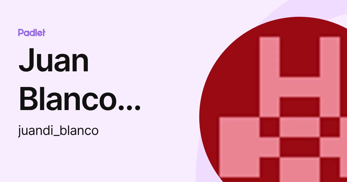 Juan Blanco Rodriguez (juandi_blanco) profile | Padlet