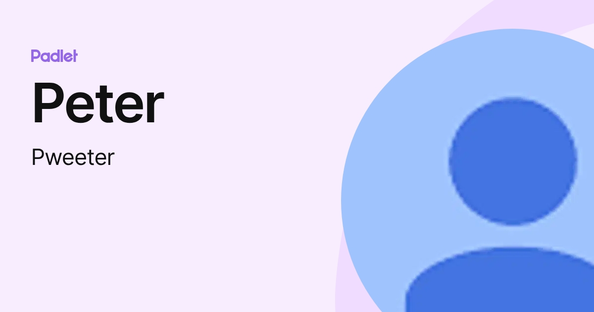 Peter (Pweeter) profile | Padlet