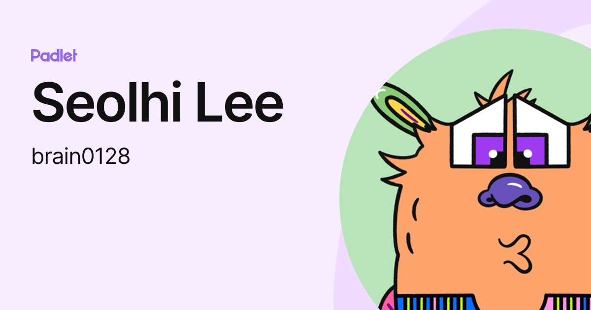 Seolhi Lee (brain0128) profile | Padlet