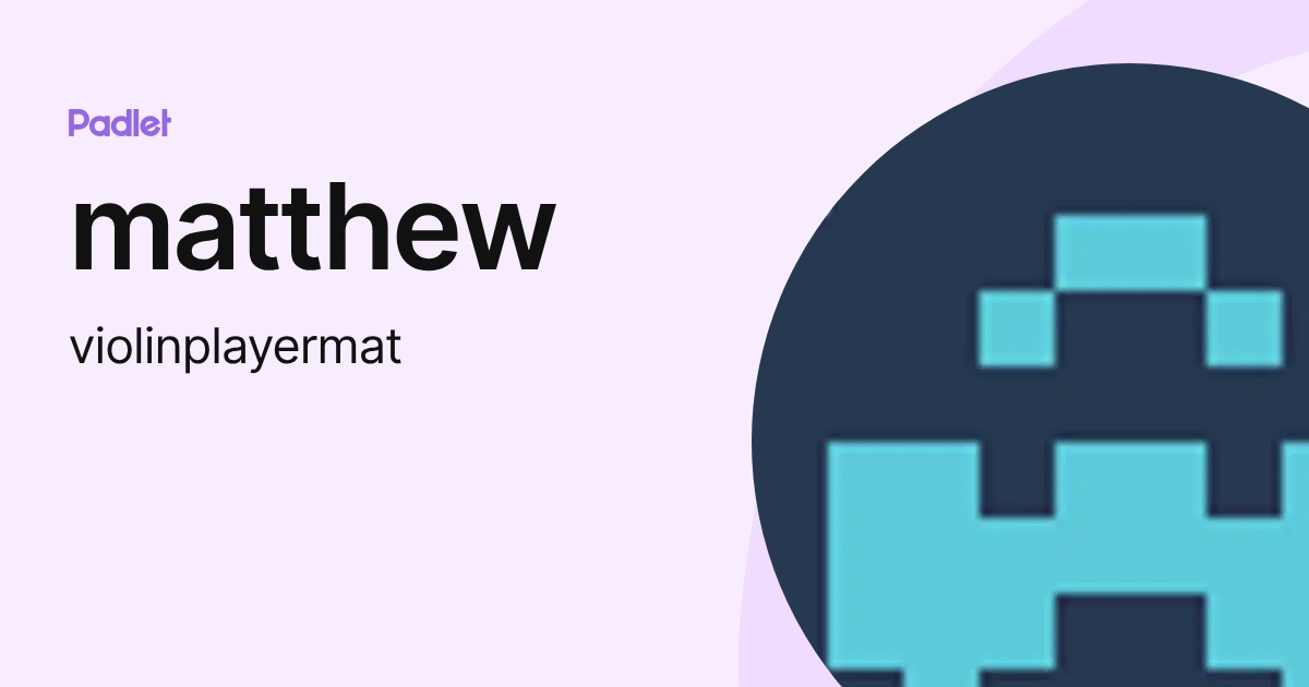 matthew (violinplayermat) profile | Padlet