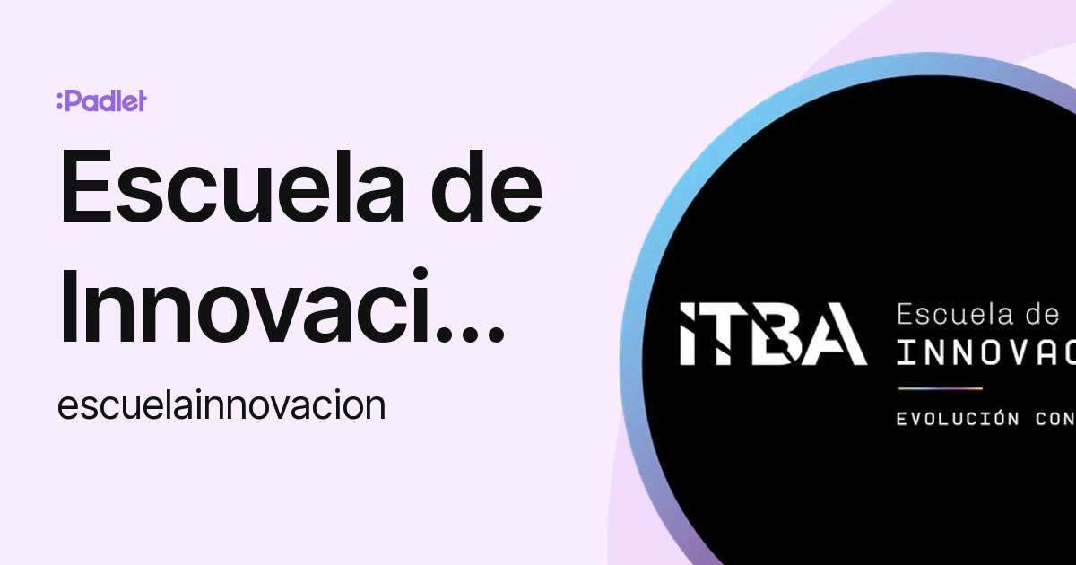 Escuela De Innovación Itba Escuelainnovacion Profile Padlet