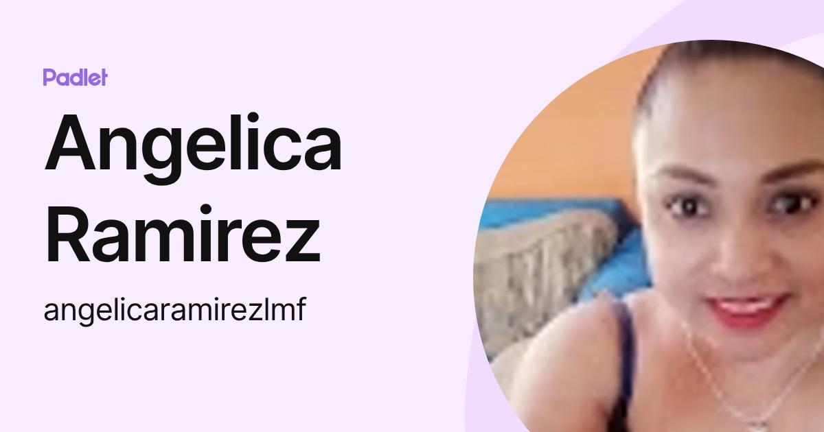Angelica Ramirez (angelicaramirezlmf) profile | Padlet