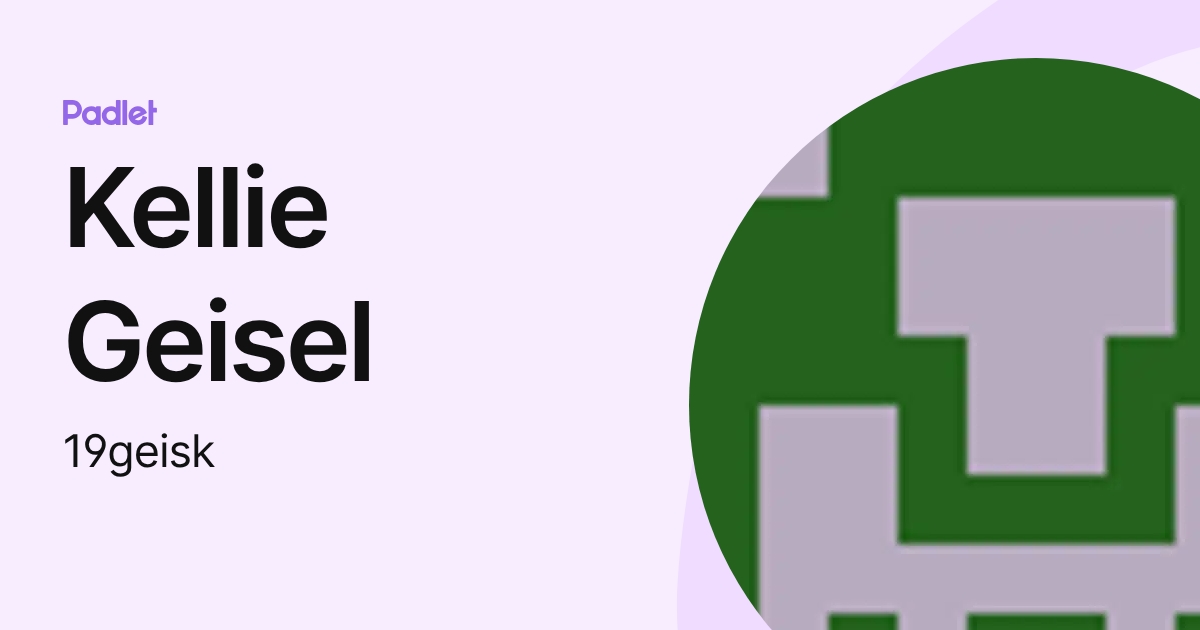 Kellie Geisel (19geisk) profile | Padlet