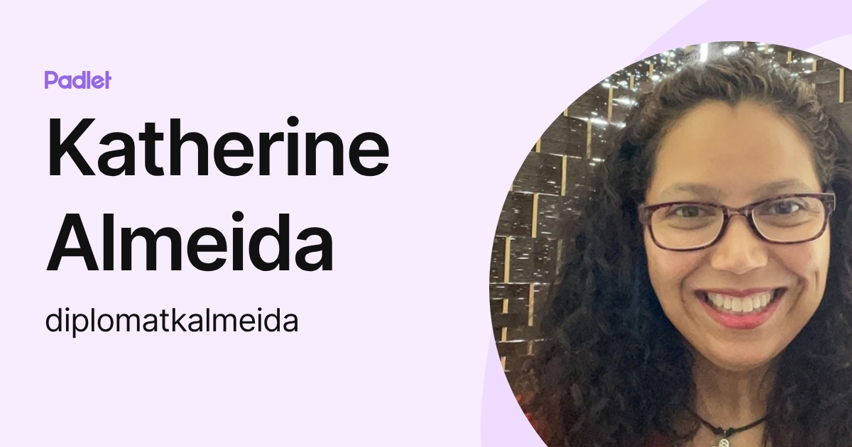 Katherine Almeida (diplomatkalmeida) profile | Padlet