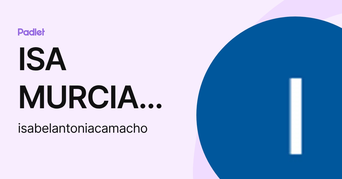ISA MURCIA EDUCA (isabelantoniacamacho) profile | Padlet
