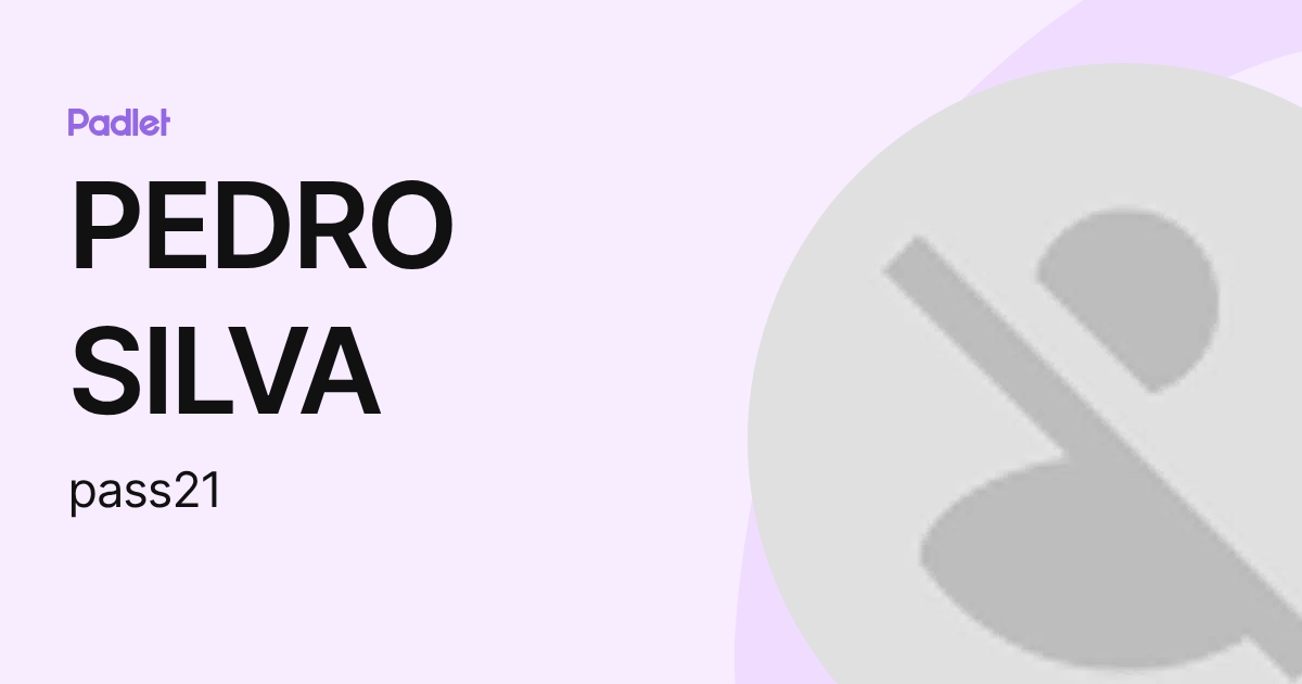 PEDRO SILVA (pass21) profile | Padlet