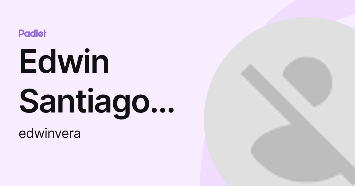 Edwin Santiago Vera Rojas (edwinvera) profile | Padlet