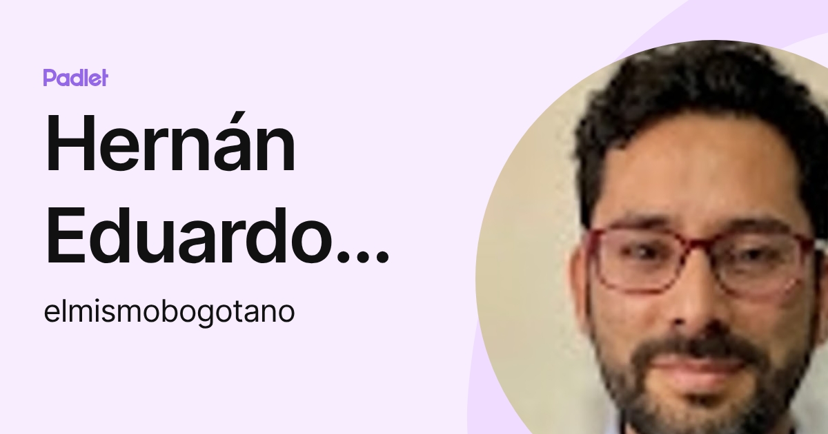 Hernán Eduardo Díaz Rubiano (elmismobogotano) profile | Padlet