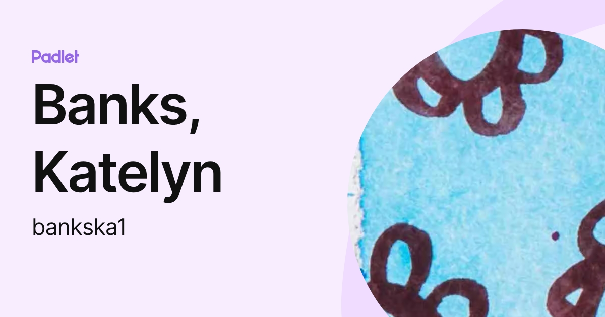 Banks, Katelyn (bankska1) profile | Padlet