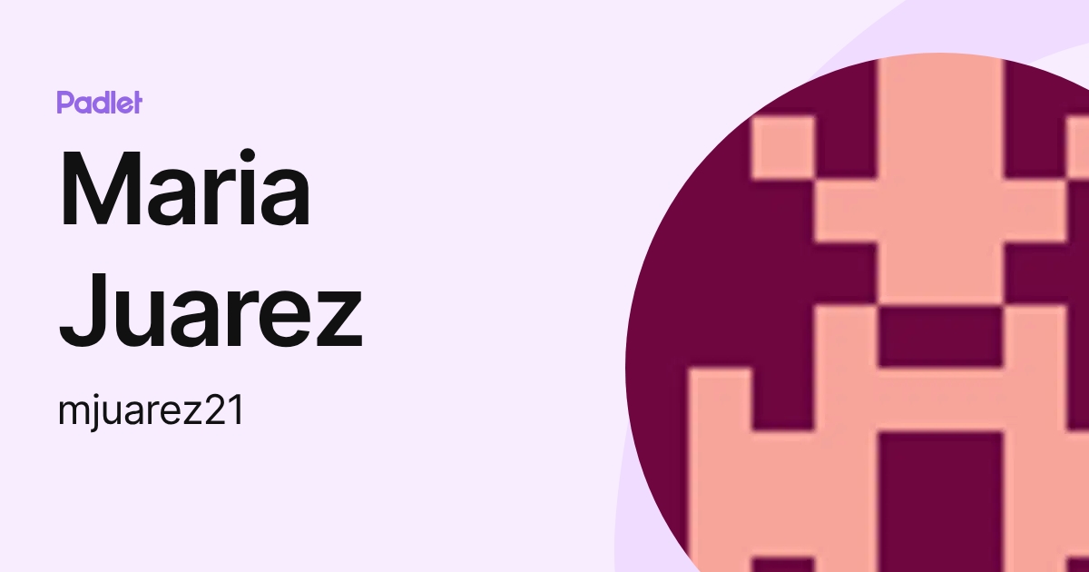 Maria Juarez (mjuarez21) profile | Padlet