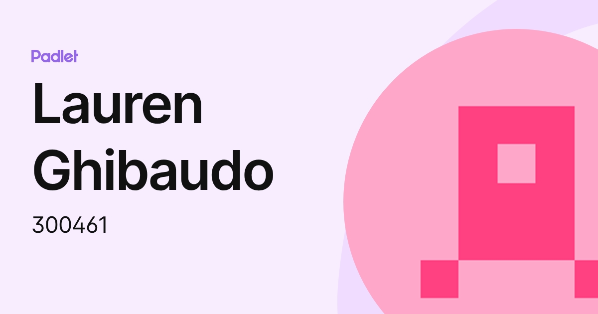 Lauren Ghibaudo (300461) profile | Padlet