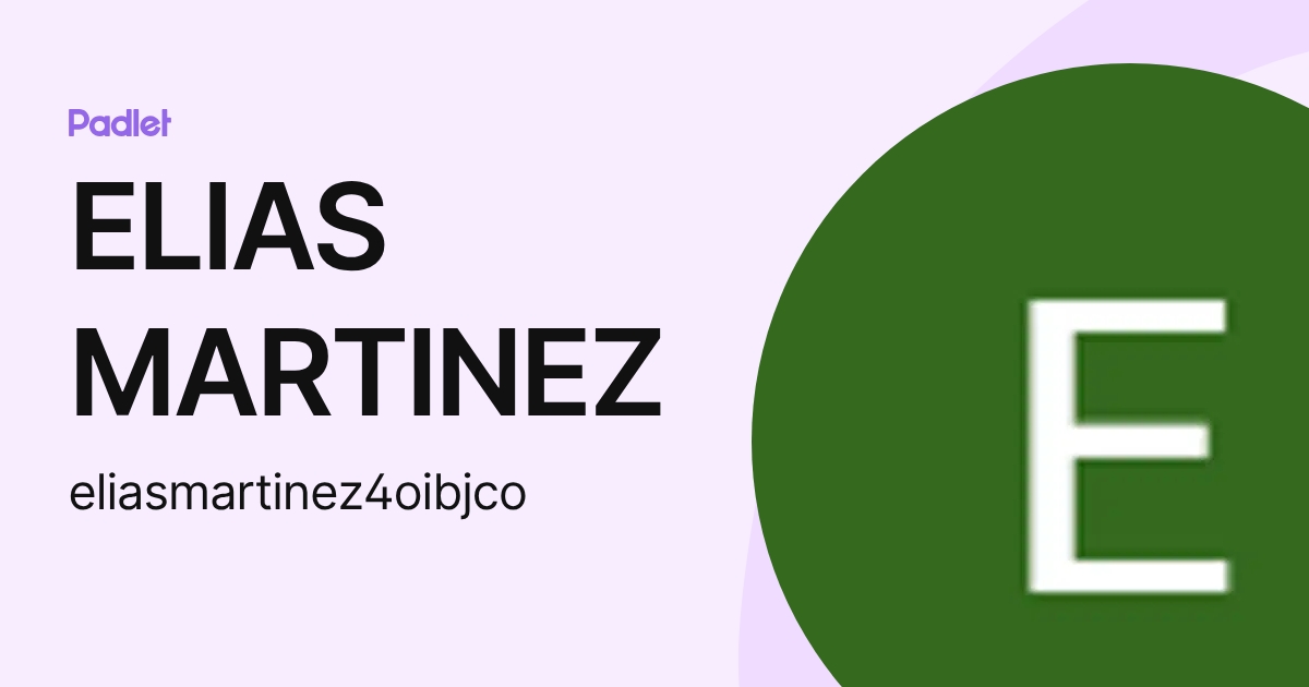 ELIAS MARTINEZ (eliasmartinez4oibjco) profile | Padlet
