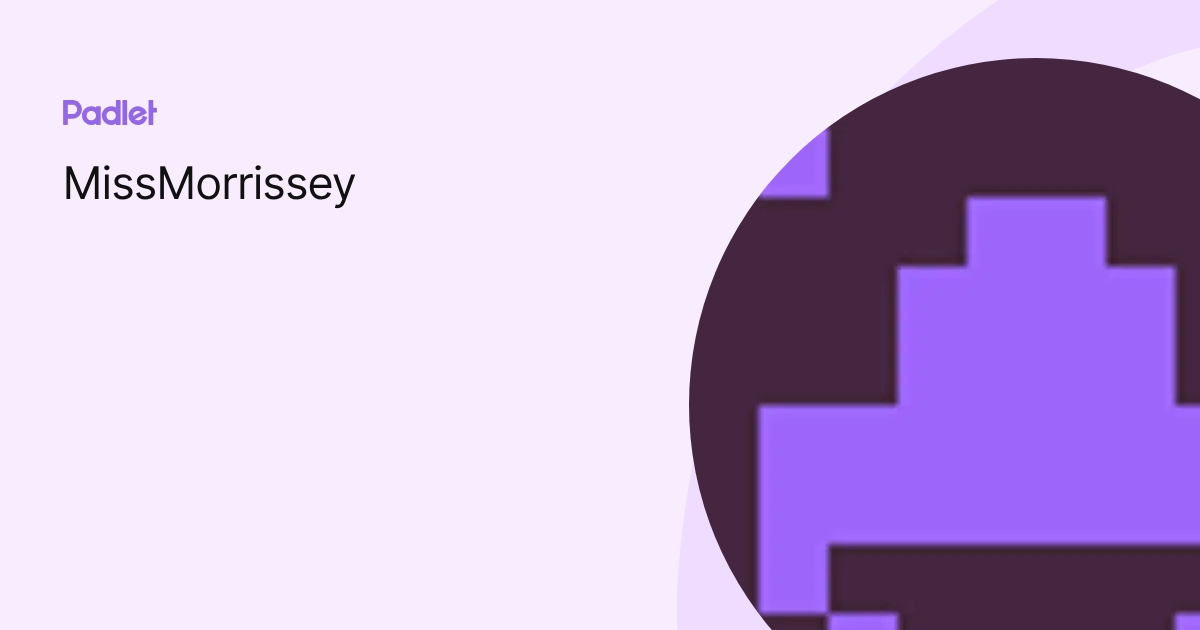 MissMorrissey profile | Padlet