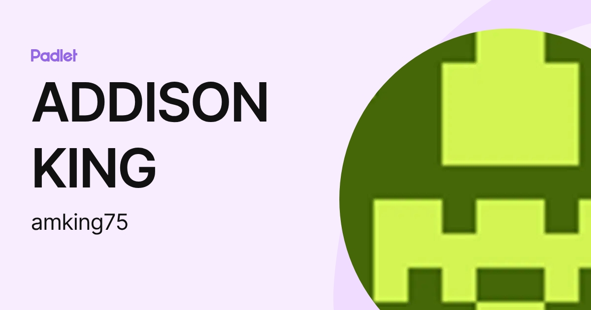 ADDISON KING (amking75) profile | Padlet