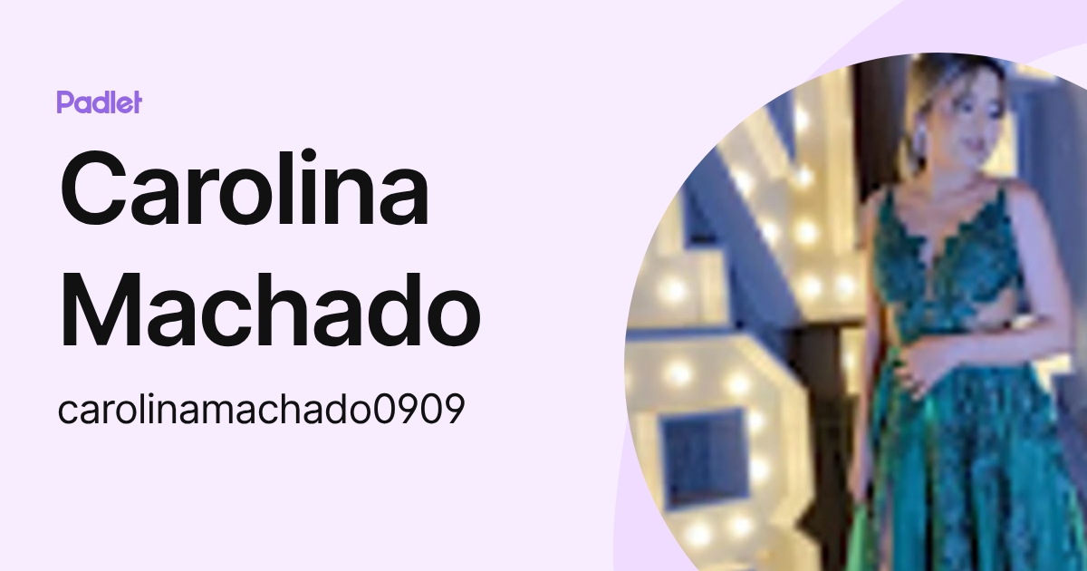Carolina Machado (carolinamachado0909) profile | Padlet