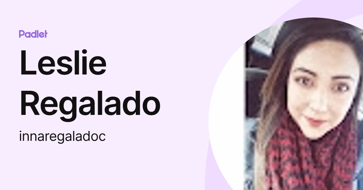 Leslie Regalado (innaregaladoc) profile | Padlet