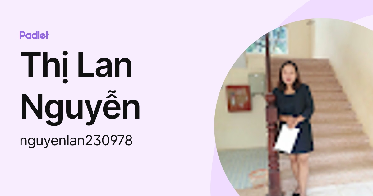 Thị Lan Nguyễn (nguyenlan230978) profile | Padlet