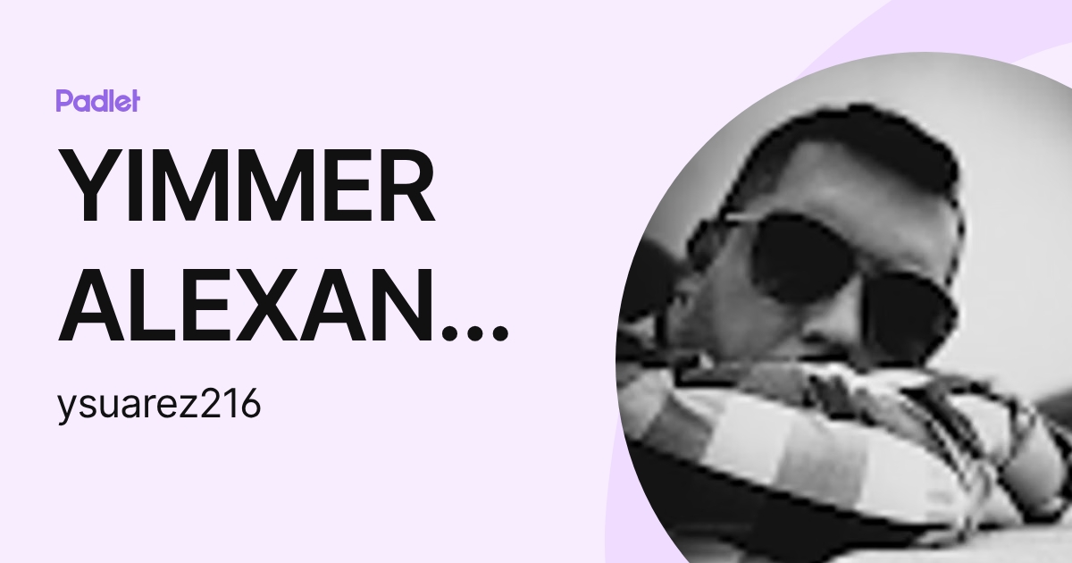 YIMMER ALEXANDER SUAREZ FERRO (ysuarez216) profile | Padlet