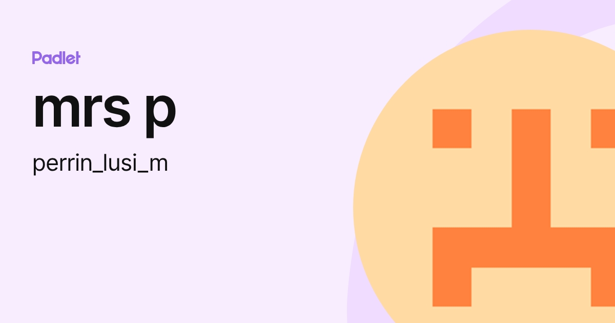 mrs p (perrin_lusi_m) profile | Padlet