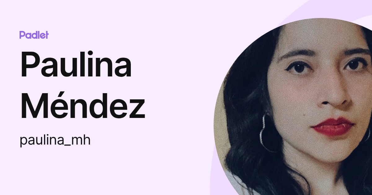 Paulina Méndez (paulina_mh) profile | Padlet