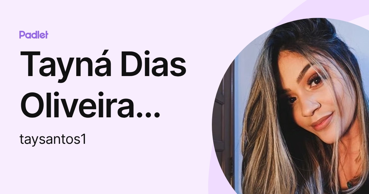 Tayná Dias Oliveira Santos (taysantos1) profile | Padlet