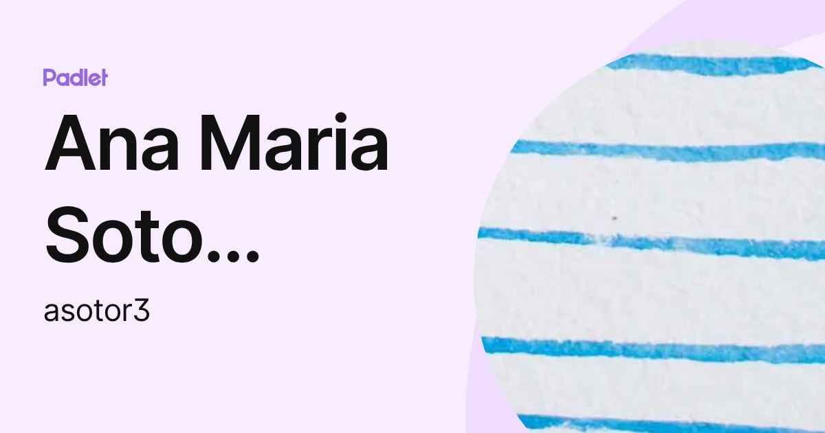 Ana Maria Soto Ramirez (asotor3) profile | Padlet