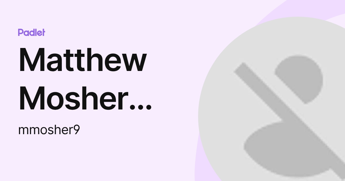 Matthew Mosher [HHS] (mmosher9) profile | Padlet