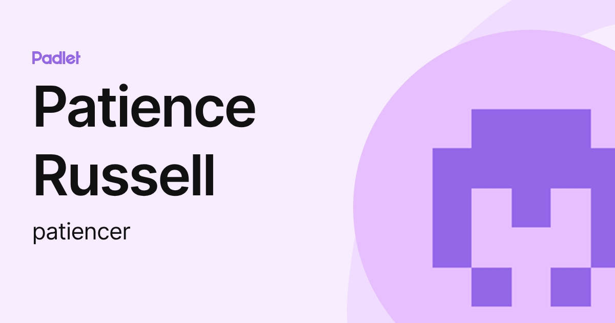 Patience Russell (patiencer) profile | Padlet
