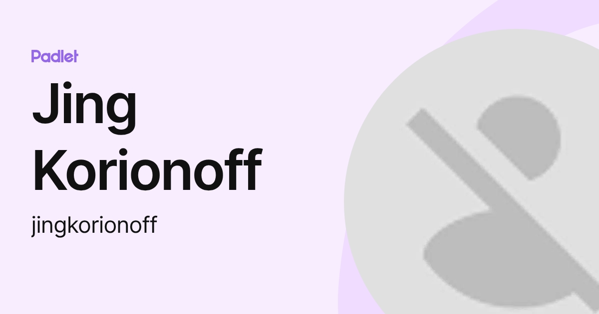 Jing Korionoff (jingkorionoff) profile | Padlet