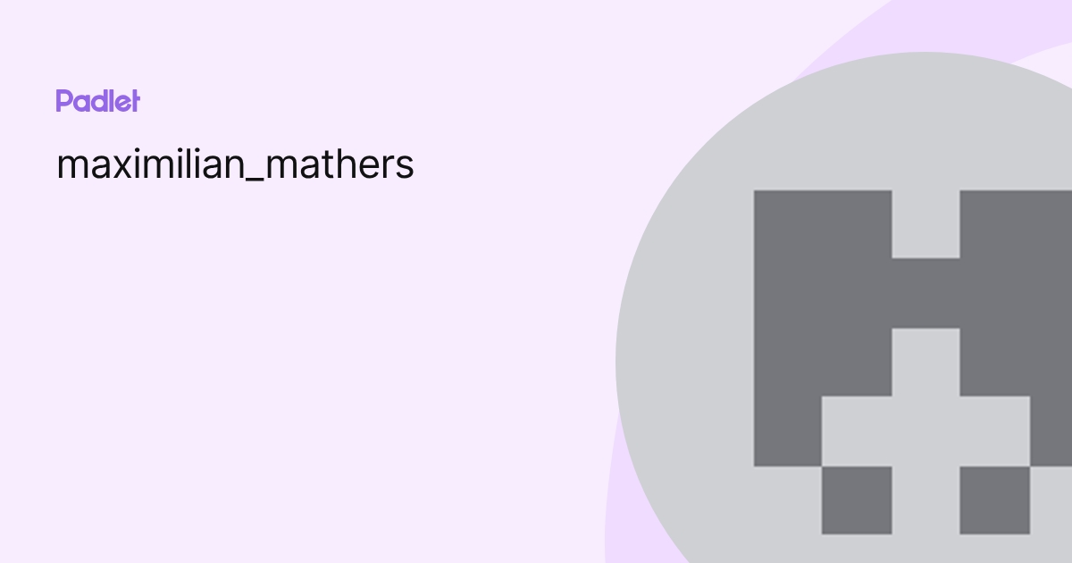 maximilian_mathers profile | Padlet
