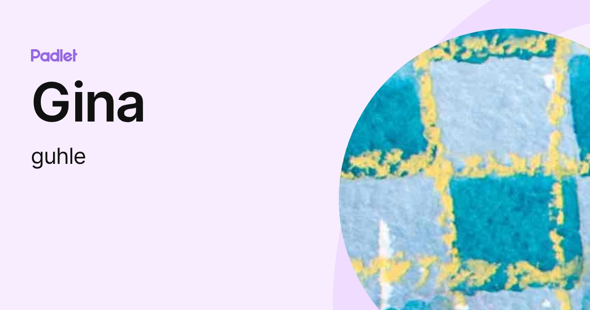 Gina (guhle) profile | Padlet