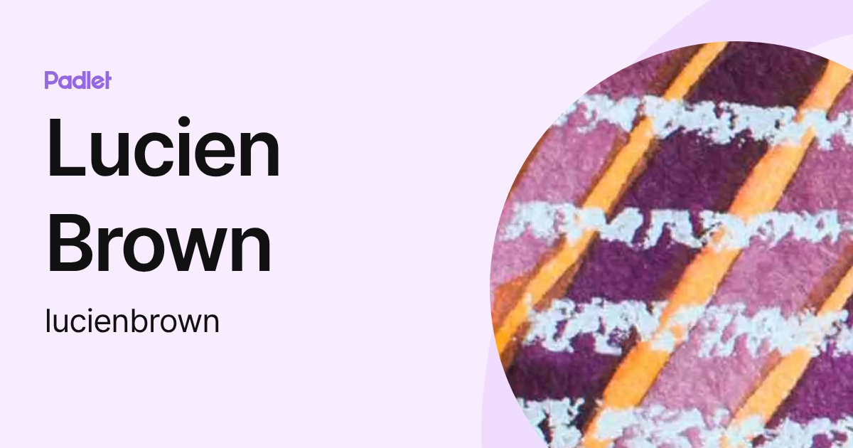 Lucien Brown (lucienbrown) profile | Padlet
