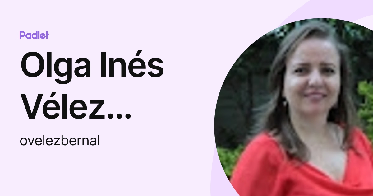 Olga Inés Vélez Bernal (ovelezbernal) profile | Padlet