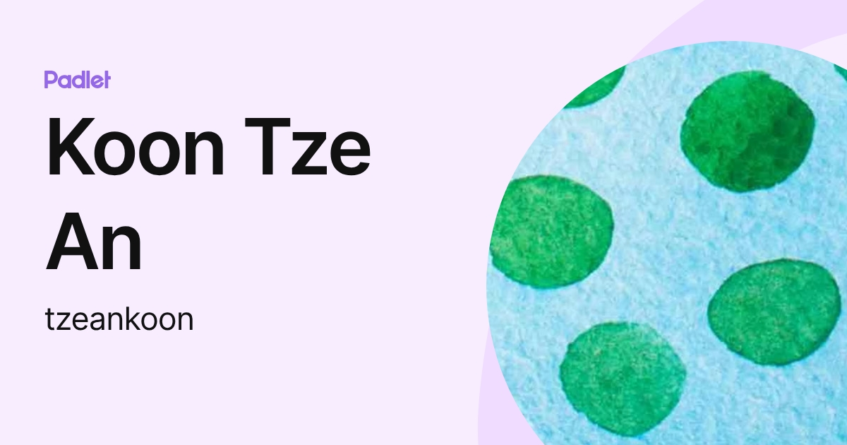 Koon Tze An (tzeankoon) profile | Padlet