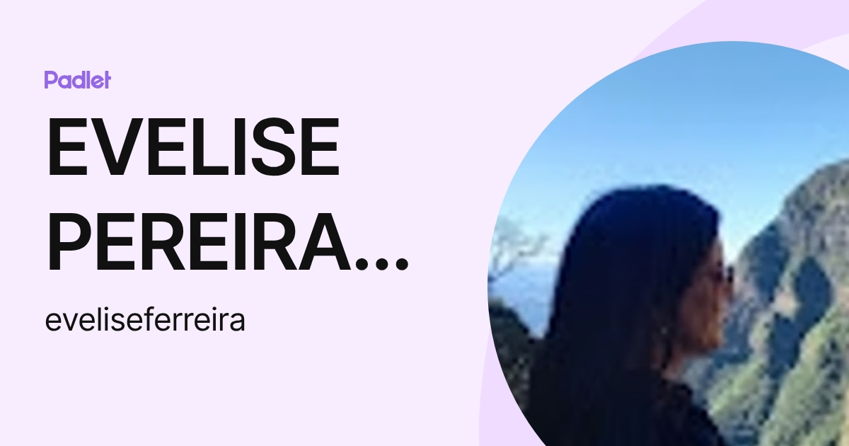 EVELISE PEREIRA FERREIRA (eveliseferreira) profile | Padlet