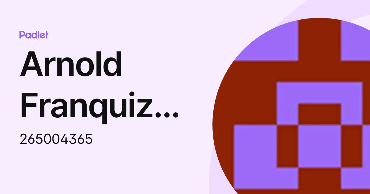 Arnold FranquizSarabia-265004365 (265004365) profile | Padlet