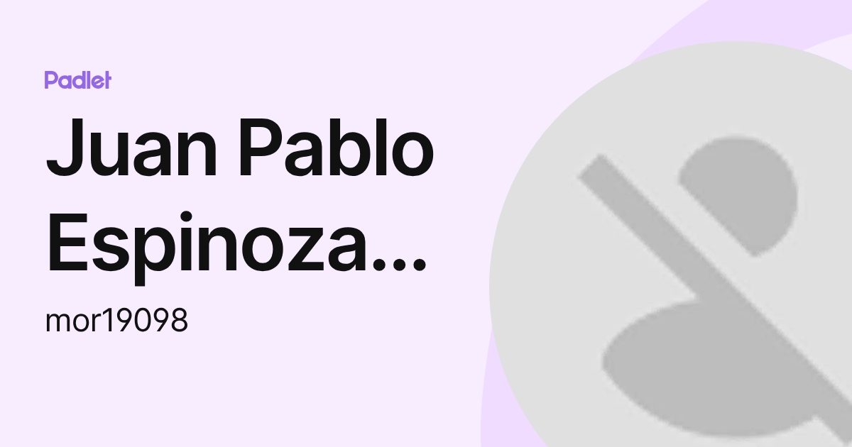 Juan Pablo Espinoza Morales (mor19098) profile | Padlet
