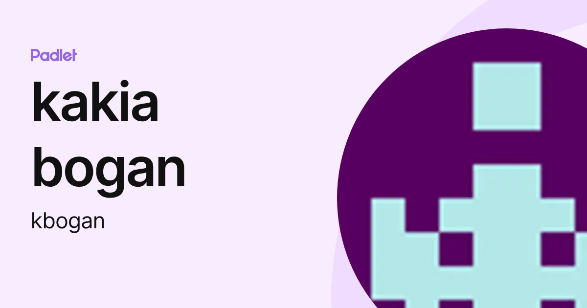 kakia bogan (kbogan) profile | Padlet