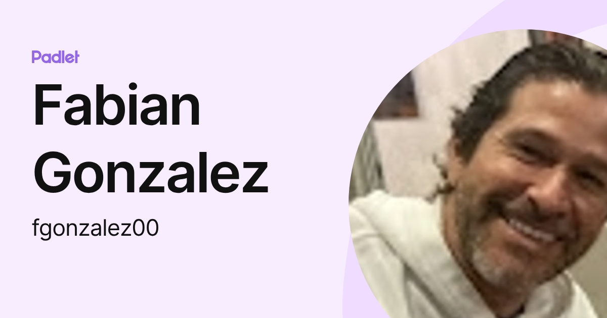 Fabian Gonzalez (fgonzalez00) profile | Padlet