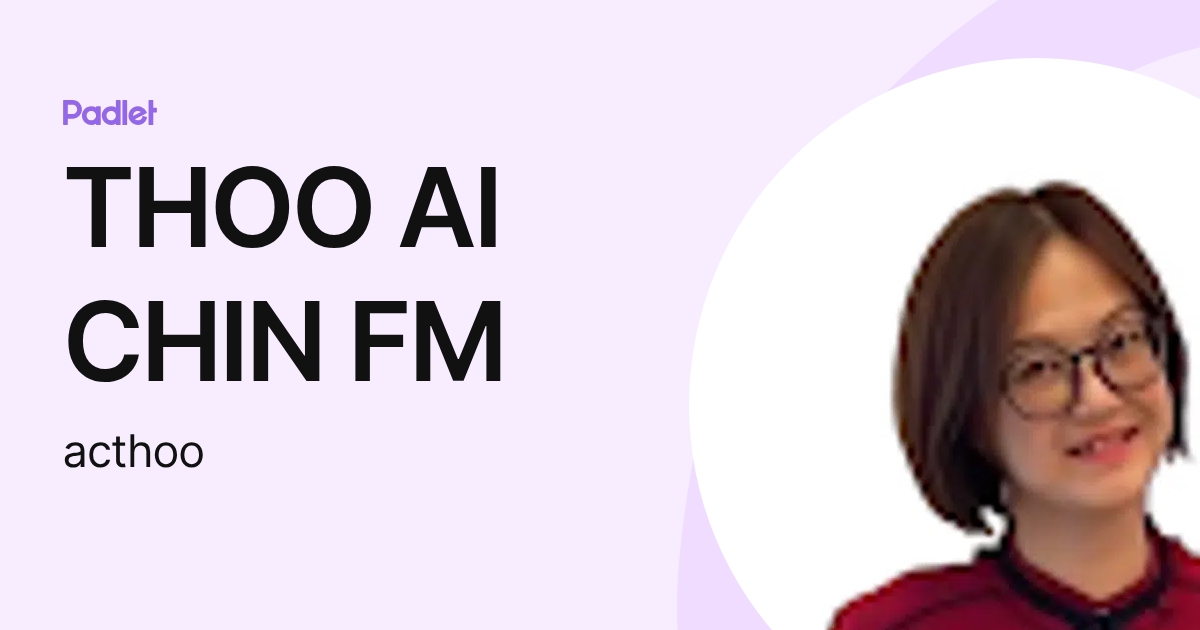 THOO AI CHIN FM (acthoo) profile | Padlet