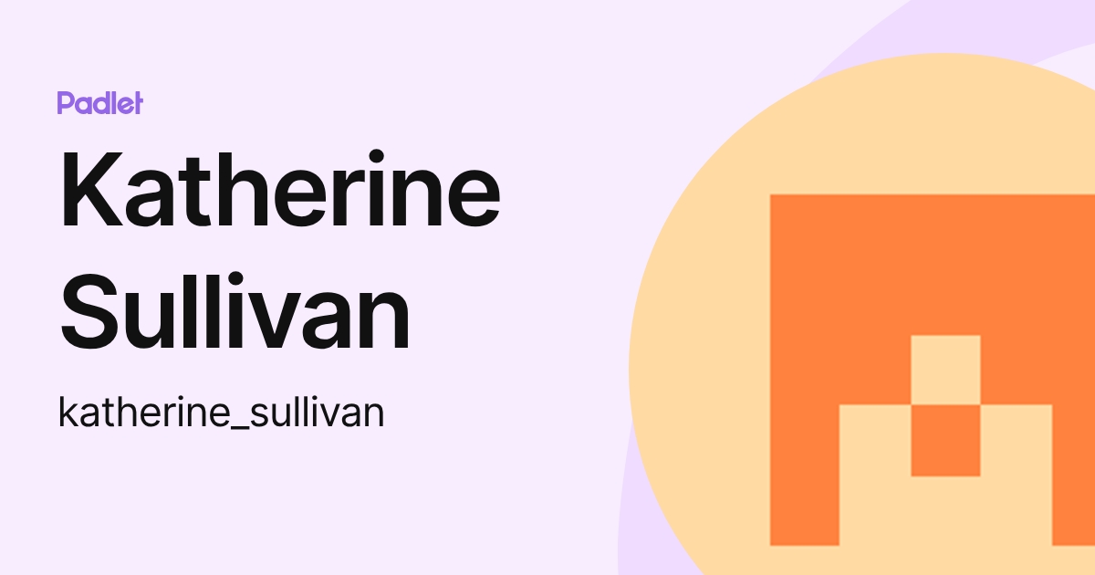 Katherine Sullivan (katherine_sullivan) profile | Padlet
