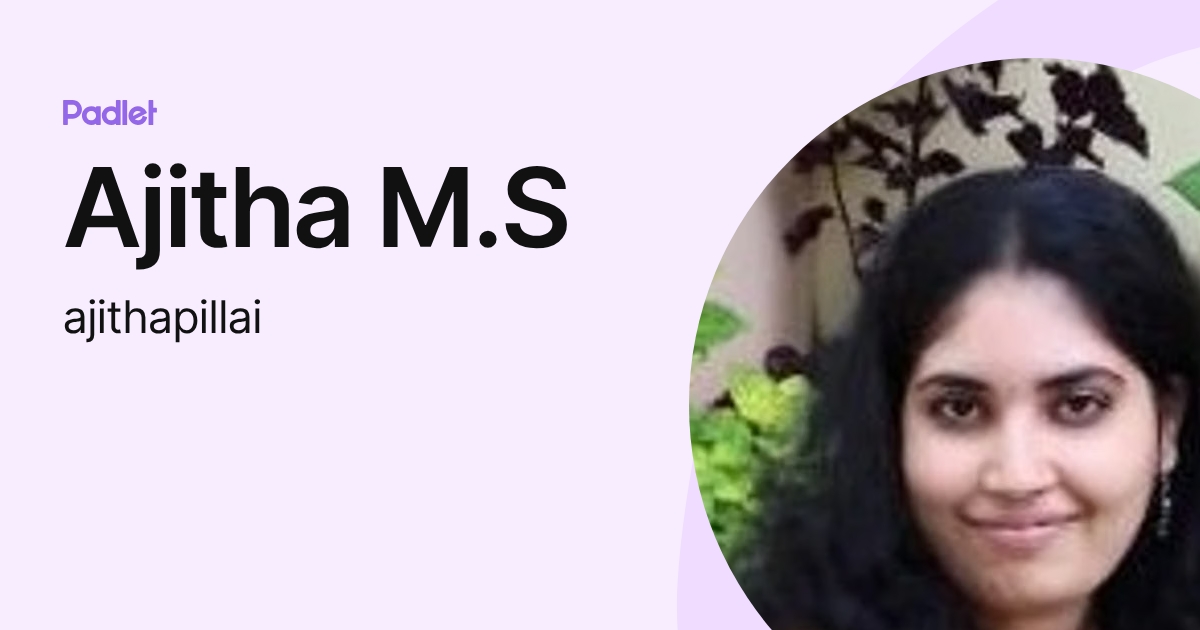 Ajitha M.S (ajithapillai) profile | Padlet