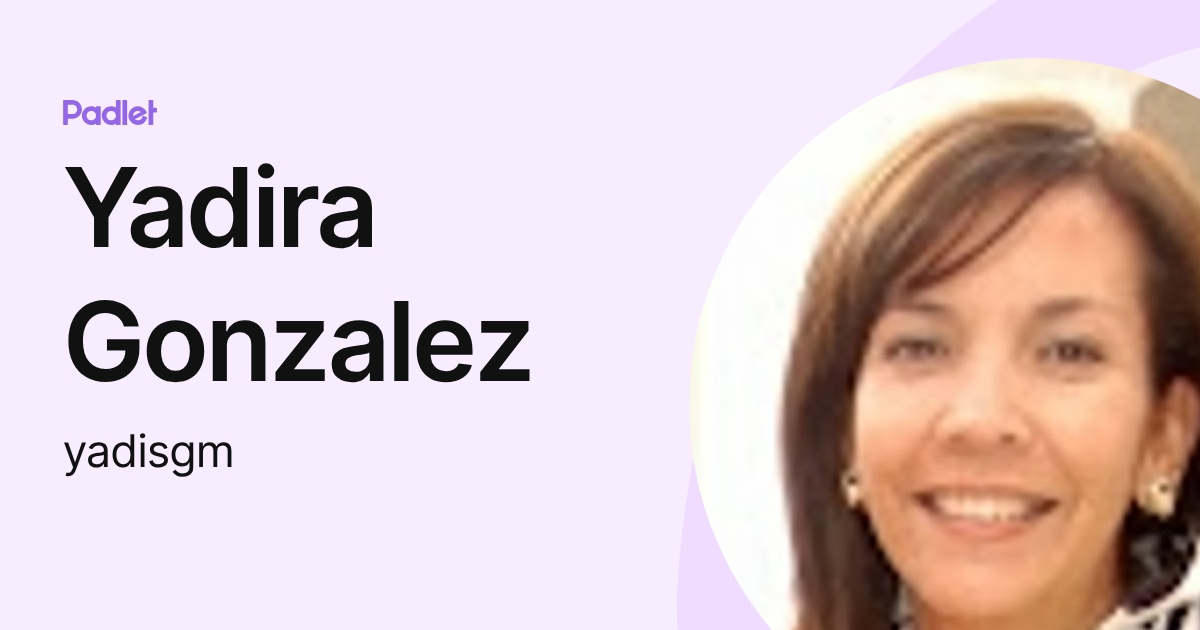 Yadira Gonzalez (yadisgm) profile | Padlet