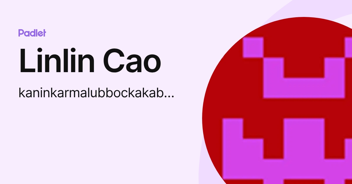 Linlin Cao (kaninkarmalubbockakabaneken) profile | Padlet