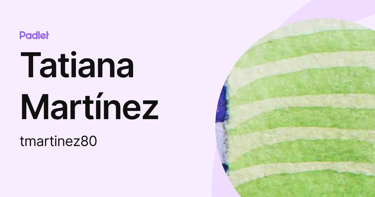 Tatiana Martínez (tmartinez80) profile | Padlet