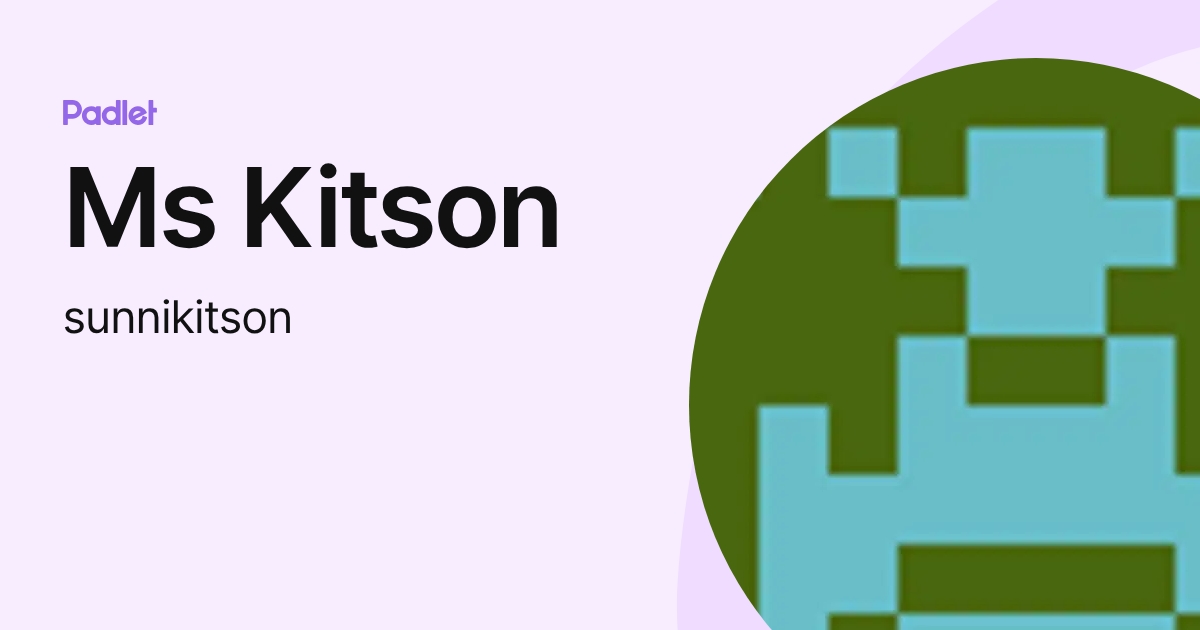Ms Kitson (sunnikitson) profile | Padlet