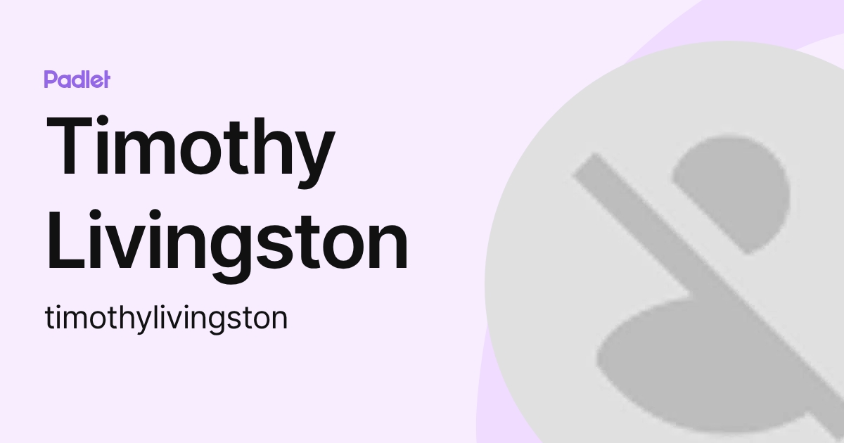 Timothy Livingston (timothylivingston) profile | Padlet