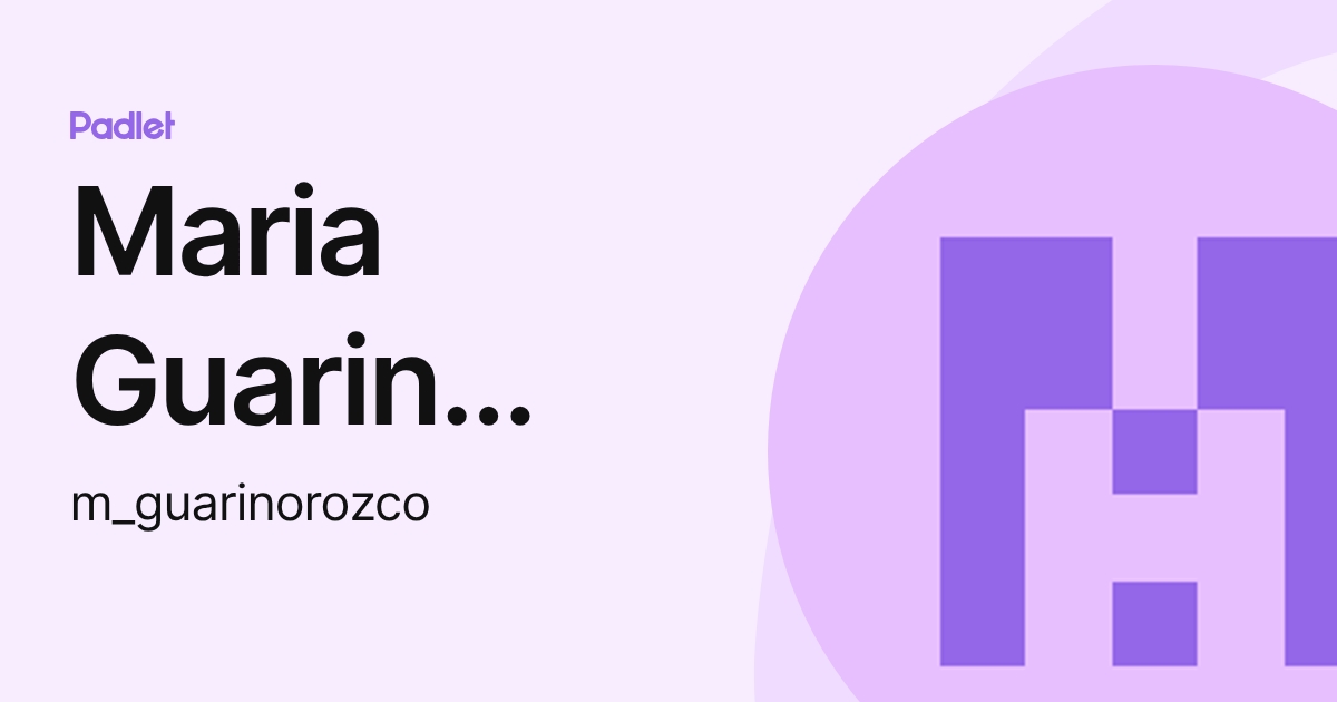 Maria Guarin Orozco (m_guarinorozco) profile | Padlet