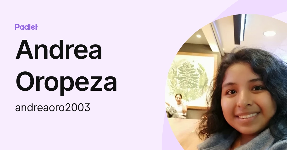 Andrea Oropeza (andreaoro2003) profile | Padlet