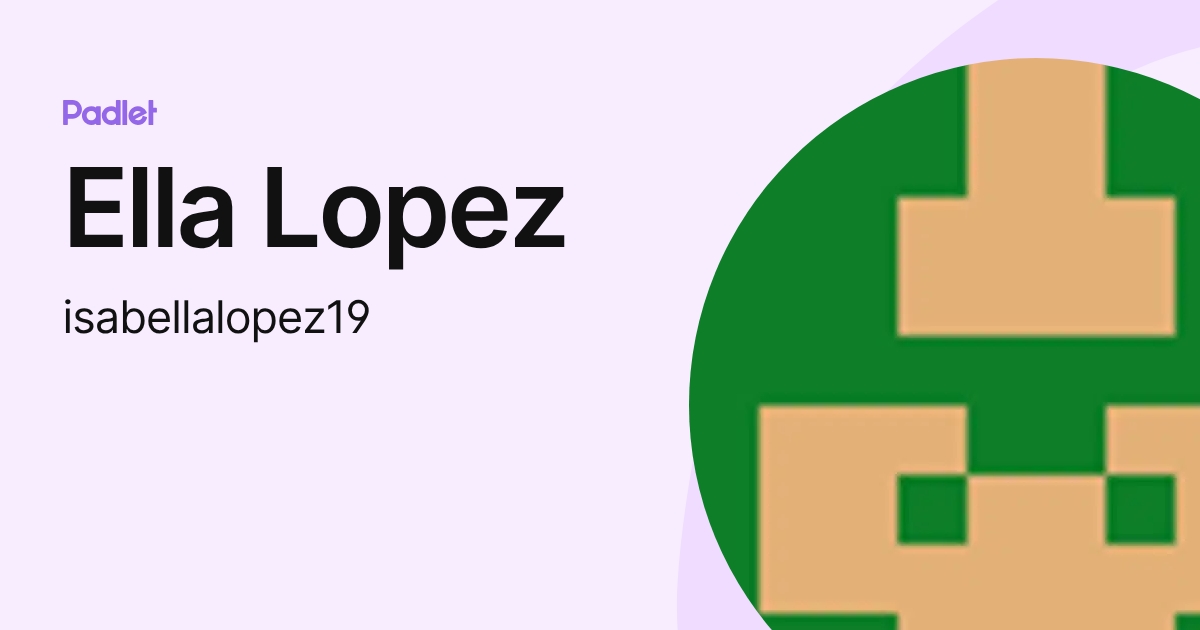 Ella Lopez (isabellalopez19) profile | Padlet